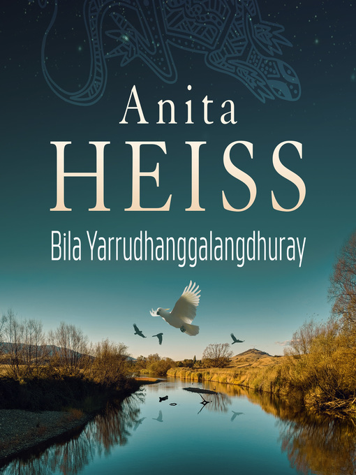 Title details for Bila Yarrudhanggalangdhuray by Anita Heiss - Available